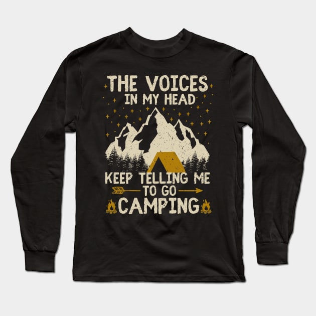 the voices in my head keep telling me to go camping Long Sleeve T-Shirt by Tesszero